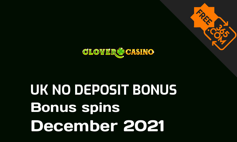 Clover Casino UK bonus spins without deposit requirement December 2021, 10 bonus spins no deposit UK