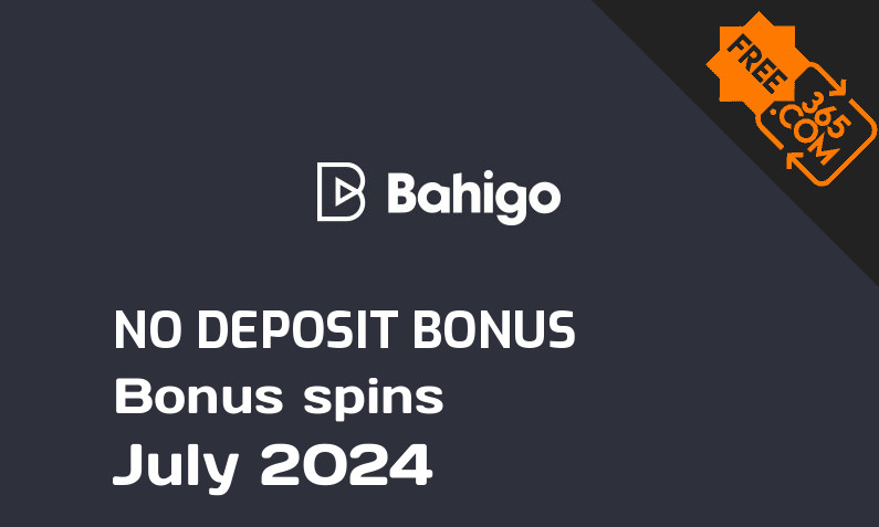 Latest Bahigo bonus spins no deposit July 2024, 250 no deposit bonus spins