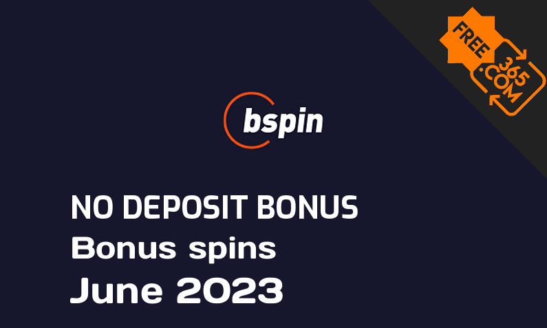 Latest bspin extra spin with no deposit requirement June 2023, 20 no deposit bonus spins