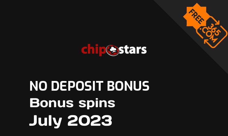 Latest Chipstars extra spin with no deposit requirement July 2023, 10 no deposit bonus spins
