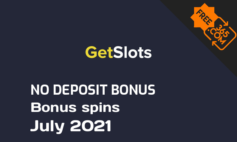 Latest GetSlots bonus spins no deposit July 2021, 20 no deposit bonus spins