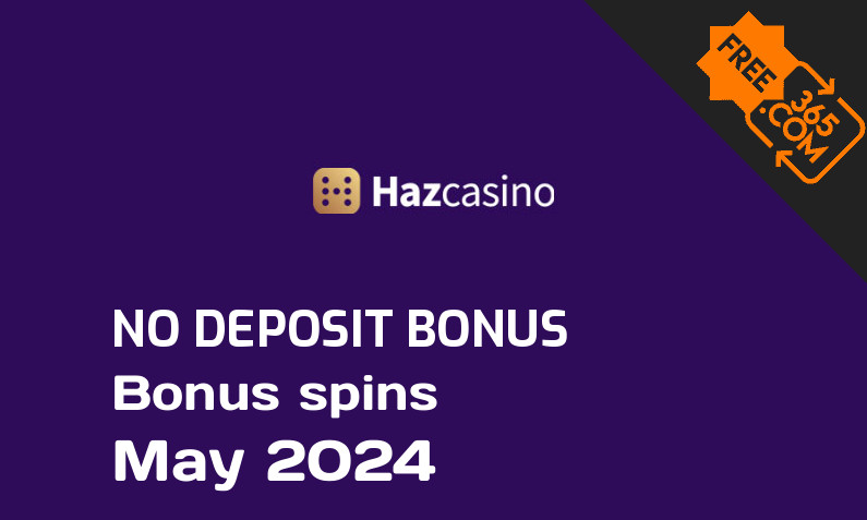 Latest Haz Casino bonus spins no deposit May 2024, 10 no deposit bonus spins