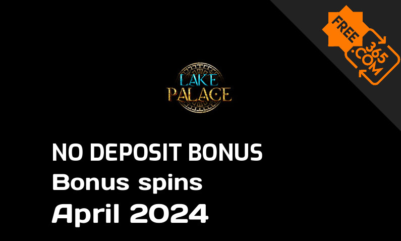 Latest Lake Palace Casino bonus spins no deposit April 2024, 35 no deposit bonus spins