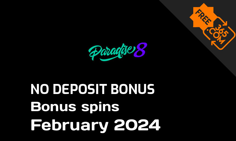Latest Paradise 8 extra spin with no deposit requirement February 2024, 75 no deposit bonus spins
