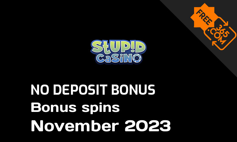Latest Stupid Casino bonus spins no deposit November 2023, 20 no deposit bonus spins