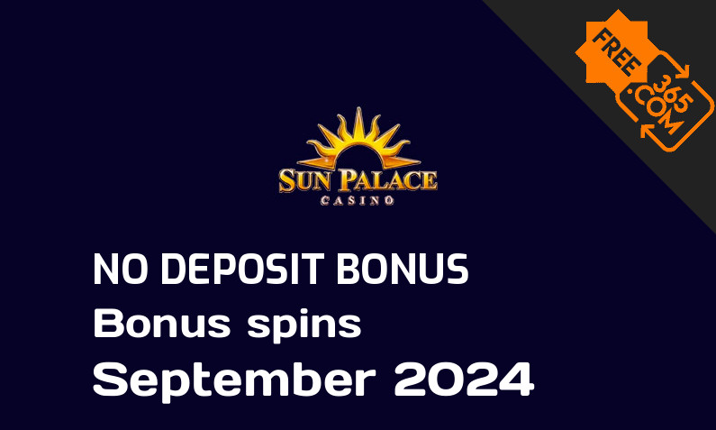 Latest Sun Palace bonus spins no deposit September 2024, 20 no deposit bonus spins