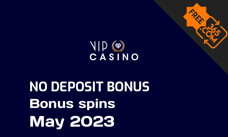 Latest VIPCasino bonus spins no deposit May 2023, 10 no deposit bonus spins